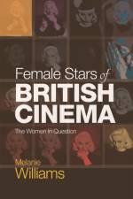 Female Stars of British Cinema af Melanie (Reader in Film and Television Studies Williams