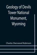 Geology of Devils Tower National Monument, Wyoming; A Contribution to General Geology af Charles Sherwood Robinson