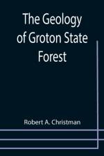 The Geology of Groton State Forest af Robert A Christman