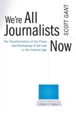 We're All Journalists Now af Scott Gant