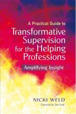 A Practical Guide to Transformative Supervision for the Helping Professions af Nicki Weld