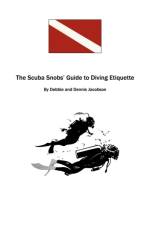 The Scuba Snobs' Guide to Diving Ettiquette af Debbie And Dennis Jacobson