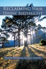 Reclaiming Your Divine Birthright af Bishop Kwabena Rainey Cheeks