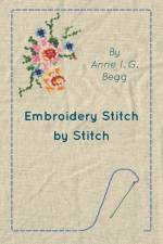 Embroidery Stitch by Stitch af Anne I. G. Begg
