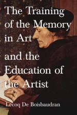 The Training of the Memory in Art and the Education of the Artist af Lecoq De Boisbaudran