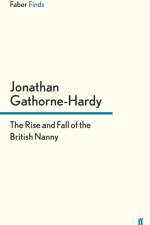 The Rise and Fall of the British Nanny af Jonathan (Author) Gathorne-Hardy