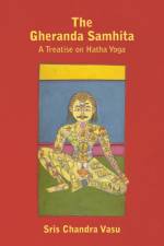 The Gheranda Samhita - A Treatise on Hatha Yoga af Sris Chandra Vasu