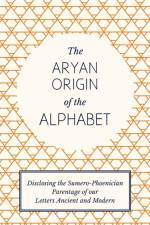 The Aryan Origin of the Alphabet - Disclosing the Sumero Phoenician Parentage of Our Letters Ancient and Modern af L. A. Waddell