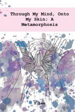 Through My Mind, Onto My Skin; A Metamorphosis af S Lee