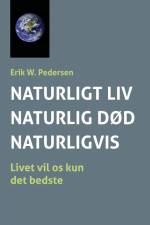 NATURLIGT LIV - NATURLIG DØD - NATURLIGVIS af Erik W. Pedersen