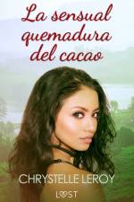 La sensual quemadura del cacao – una novela erótica af Chrystelle LeRoy