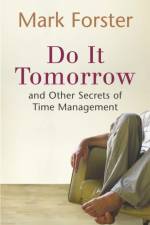 Do It Tomorrow and Other Secrets of Time Management af Mark Forster