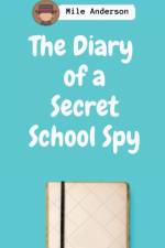 The Diary of a Secret School Spy af Mile Anderson