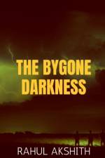The Bygone Darkness af Rahul Akshith