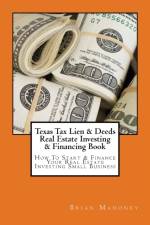 Texas Tax Lien & Deeds Real Estate Investing & Financing Book af Brian Mahoney