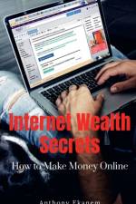 Internet Wealth Secrets af Anthony Ekanem