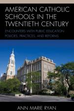 American Catholic Schools in the Twentieth Century af Ann Marie Ryan