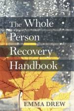 The Whole Person Recovery Handbook af Emma Drew
