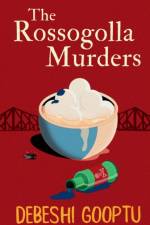 The Rossogolla Murders af Debeshi Gooptu