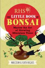 RHS The Little Book of Bonsai af Malcolm Hughes