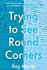 Trying to See Round Corners af Reg Morris