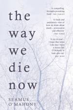 The Way We Die Now af Seamus O'Mahony