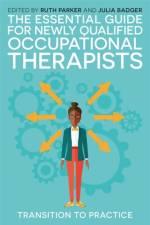 The Essential Guide for Newly Qualified Occupational Therapists af PARKER   RUTH