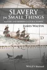 Slavery in Small Things af James (University of York Walvin