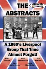 THE ABSTRACTS - A 1960's LIVERPOOL GROUP THAT TIME ALMOST FORGOT! (2016 UPDATED COLOR EDITION)
