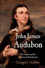 John James Audubon af Gregory Nobles