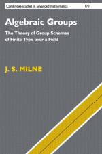 Algebraic Groups af J. S. (University of Michigan Milne