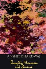 Thoughts, Memories & Dreams af Anshit Bhardwaj