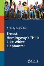 A Study Guide for Ernest Hemingway's Hills Like White Elephants af Cengage Learning Gale