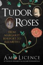 Tudor Roses af Amy Licence