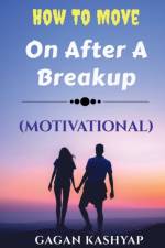 How to move on after a Breakup ( Motivational) af Gagan Kashyap
