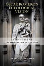 Oscar Romero’s Theological Vision af Edgardo Colon-Emeric