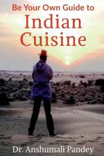 Be Your Own Guide to Indian Cuisine af Dr Anshumali Pandey