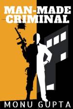 Man Made Criminal af Monu Gupta