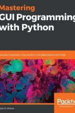 Mastering GUI Programming with Python af Alan D. Moore