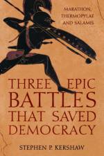 Three Epic Battles that Saved Democracy af Dr Stephen P. Kershaw
