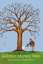 The Golden Money Tree af Malcolm Kendrick
