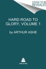 A Hard Road to Glory, Volume 1 (1619-1918) af Arthur Ashe