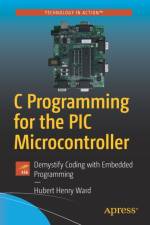 C Programming for the PIC Microcontroller af Hubert Henry Ward