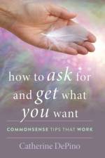 How to Ask for and Get What You Want af Catherine DePino