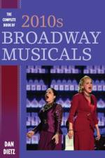 The Complete Book of 2010s Broadway Musicals af Dan Dietz