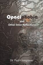 Opaciphobia and Other Inner Reflections af Dr Paul Giangrasso