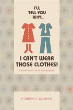 I'll tell you why I can't wear those clothes! af Noreen O'Sullivan