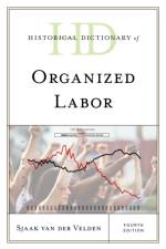 Historical Dictionary of Organized Labor af Sjaak van der Velden