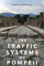 The Traffic Systems of Pompeii af Eric E. (Associate Professor of Classics Poehler