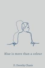Blue is More Than a Colour af D Dorothy Chasie